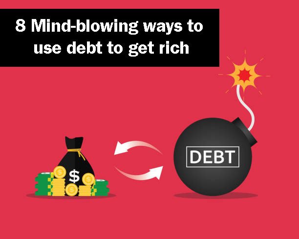 Mind-blowing ways to use debt to get rich